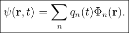 |---------∑--------------|
|ψ(r,t) =     qn(t)Φn (r).|
|          n             |
-------------------------
