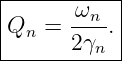 |----------|
|      ωn--|
Qn  =  2γn.|
------------
