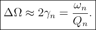 |-----------------|
|            -ωn  |
Δ Ω ≈  2γn = Qn . |
-------------------
