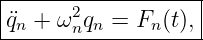 |------------------|
|¨qn + ω2nqn = Fn(t),
--------------------
