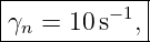 |------------|
|γn = 10 s−1,|
-------------
