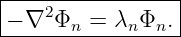 |----------------|
|− ∇2 Φn = λnΦn. |
------------------
