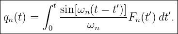 |----------------------------------|
|       ∫  tsin [ωn (t − t′)]    ′  ′ |
|qn(t) =    -------------Fn (t)dt .|
----------0------ωn----------------
