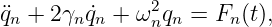                2
q¨n + 2γn ˙qn + ω nqn = Fn (t),

