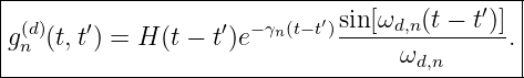 |-----------------------------------------′--|
|g(d)(t,t′) = H (t − t′)e−γn(t−t′)sin[ωd,n(t-−-t)].
| n                                ωd,n       |
----------------------------------------------
