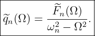 |------------------|
|         -^Fn(Ω-)- |
|^qn(Ω ) = ω2n − Ω2 .|
-------------------|
