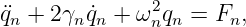 ¨qn + 2γn ˙qn + ω2nqn = Fn,
