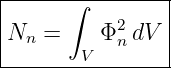 |------∫---------|
|Nn  =    Φ2 dV  |
|       V   n    |
-----------------
