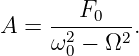      --F0----
A =  ω2 − Ω2 .
      0
