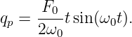 qp = F0-tsin(ω0t).
     2ω0
