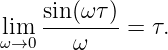      sin(ω-τ)-
ωlim→0   ω     = τ.
