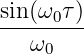 sin(ω0-τ)-
  ω0
