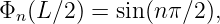Φn (L∕2) = sin(nπ ∕2),
