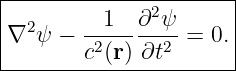 |----------------------|
|         1  ∂2 ψ      |
|∇2 ψ − -2------2 = 0. |
--------c-(r)-∂t-------
