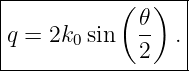 |----------(--)---|
|            𝜃-   |
q = 2k0 sin   2  . |
-------------------
