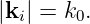 |ki| = k0.
