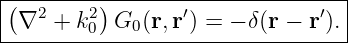 |--------------------------------|
|(∇2 + k2) G  (r,r′) = − δ(r − r ′).
--------0----0--------------------
