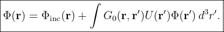 |----------------∫-------------------------|
|                          ′    ′    ′  3 ′|
|Φ(r) = Φinc(r) +   G0 (r, r)U (r)Φ (r)d r .|
--------------------------------------------
