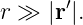       ′
r ≫ |r|.
