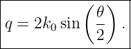 |----------(--)---|
|            𝜃    |
q = 2k0 sin   -- . |
-------------2-----
