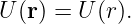 U (r) = U (r).
