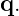 q.
