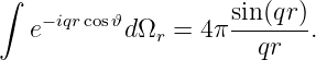 ∫
   − iqrcos𝜗         sin-(qr)
  e        dΩr = 4π   qr   .

