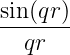 sin(qr)-
  qr