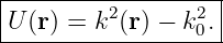 |------------------|
|U(r) = k2(r) − k20.|
--------------------
