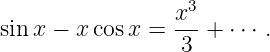                 x3-
sin x − xcos x =  3 +  ⋅⋅⋅ .
