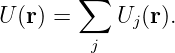         ∑
U (r) =    Uj (r).
         j
