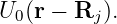 U0(r − Rj ).
