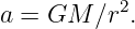           2
a = GM  ∕r .
