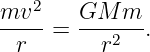 mv2     GM  m
-----=  ---2--.
  r       r
