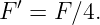 F′ = F ∕4.
