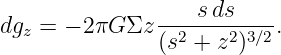dg  = − 2πG Σz ----sds-----.
  z            (s2 + z2)3∕2

