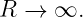 R →  ∞.
