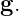 g.
