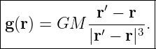 |--------------------|
|            r′ − r  |
|g(r) = GM  |r′ −-r|3.
----------------------
