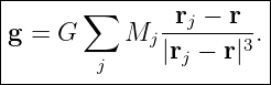 |----------------------|
|      ∑      -rj −-r- |
|g = G     Mj |rj − r|3.
--------j---------------

