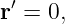  ′
r  = 0,
