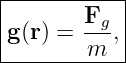 |-----------|
|       Fg- |
g (r) =  m , |
-------------
