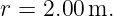 r = 2.00 m.
