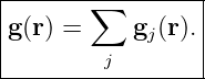 |-------∑--------|
g (r) =    gj(r).|
|        j       |
------------------
