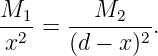 M1--=  --M2----.
 x2    (d − x )2
