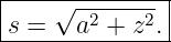 |----√---------|
|s =   a2 + z2.|
---------------
