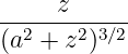 -----z------
(a2 + z2)3∕2