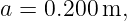 a = 0.200 m,
