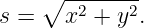     ∘ --------
s =   x2 + y2.
