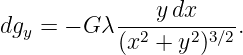                ydx
dgy = − G λ--2----2-3∕2.
           (x  + y )
